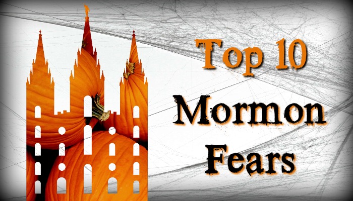 Top 10 Fears Only Mormons Have